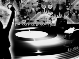 I'm Not Fine Without You (click to view)