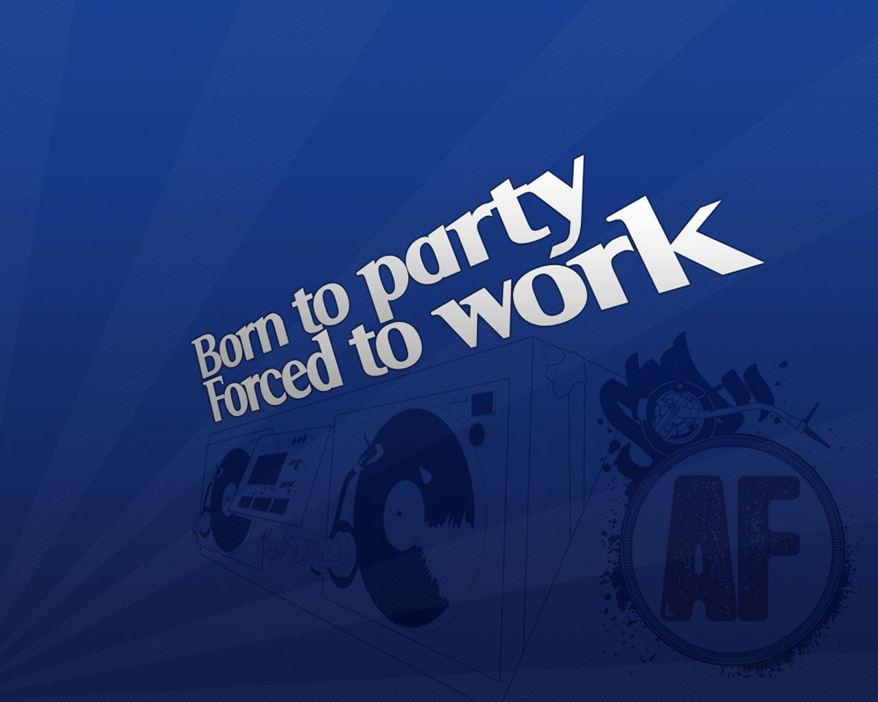 Born To Party Forced To Work HD and Wide Wallpapers